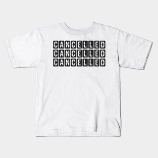 Cancelled, Cancelled, Cancelled Kids T-Shirt